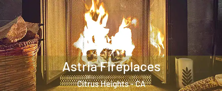  Astria Fireplaces Citrus Heights - CA
