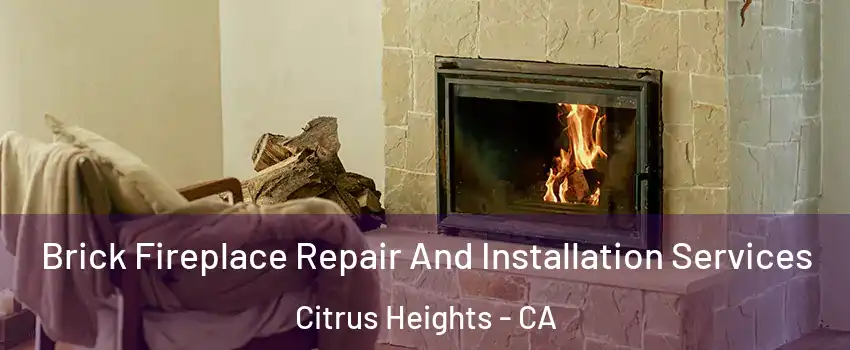  Brick Fireplace Repair And Installation Services Citrus Heights - CA