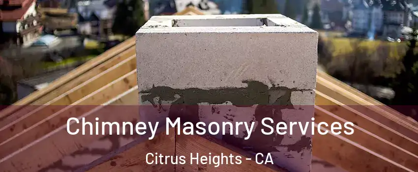  Chimney Masonry Services Citrus Heights - CA