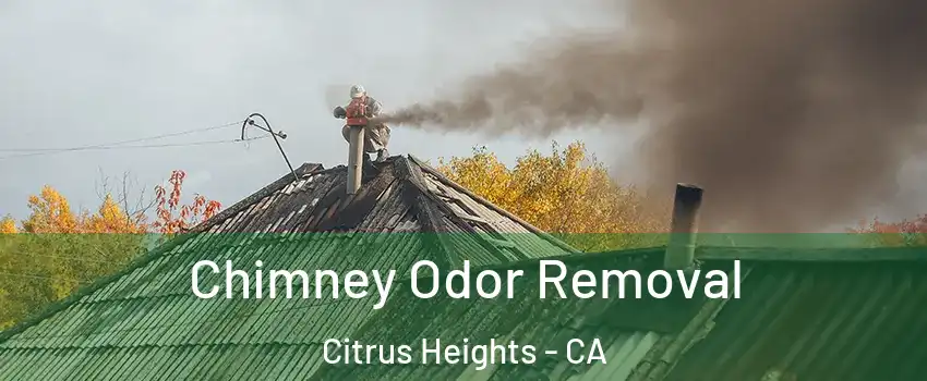  Chimney Odor Removal Citrus Heights - CA