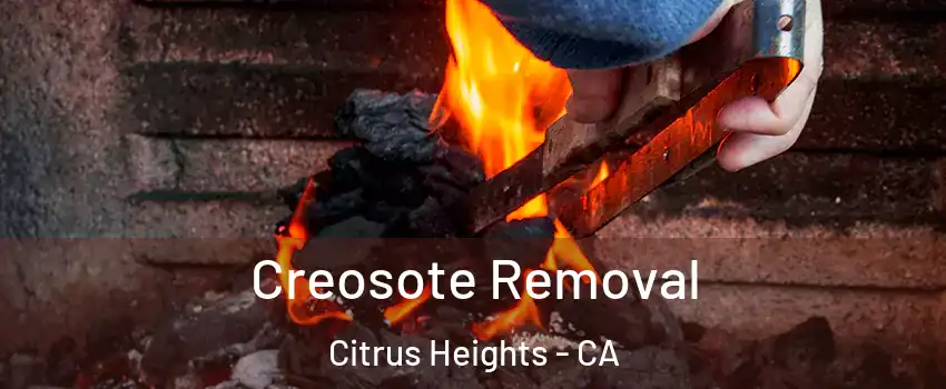  Creosote Removal Citrus Heights - CA