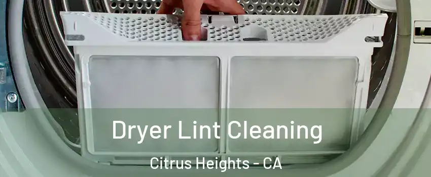  Dryer Lint Cleaning Citrus Heights - CA