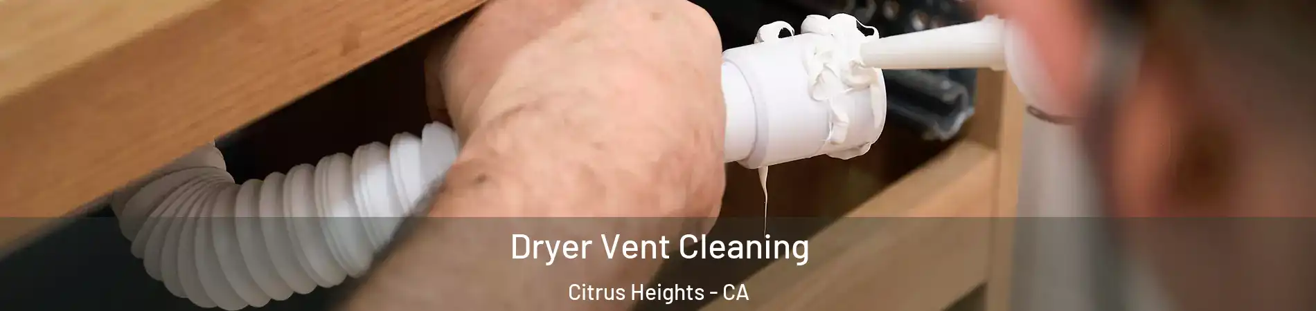  Dryer Vent Cleaning Citrus Heights - CA