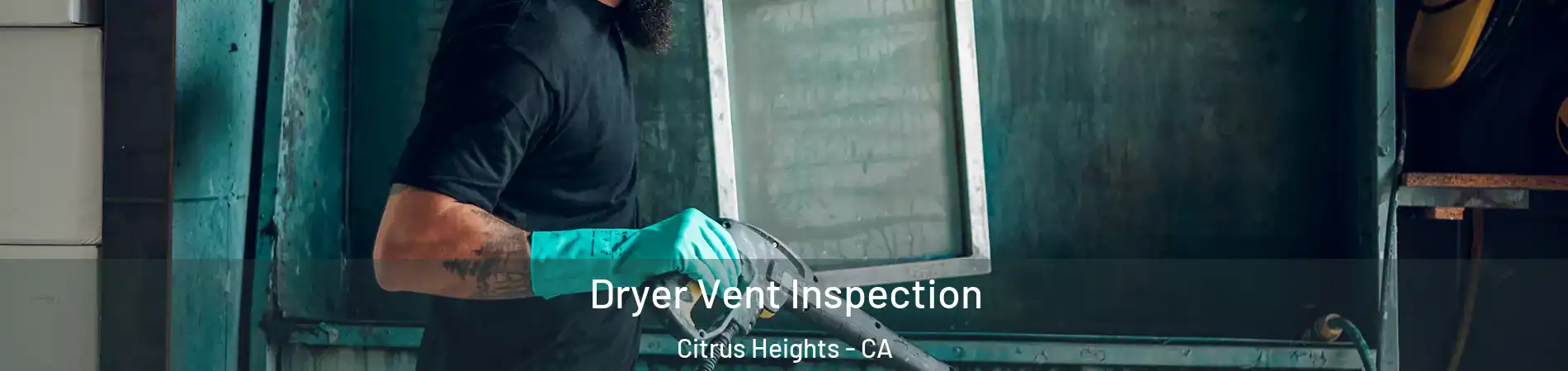  Dryer Vent Inspection Citrus Heights - CA