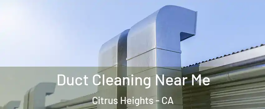  Duct Cleaning Near Me Citrus Heights - CA