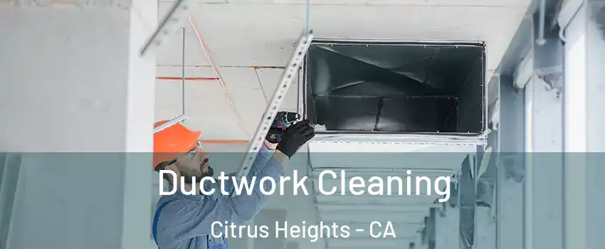  Ductwork Cleaning Citrus Heights - CA