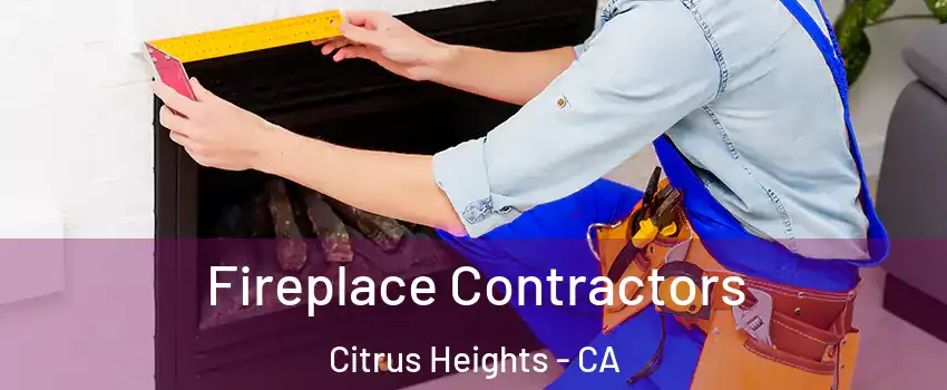  Fireplace Contractors Citrus Heights - CA