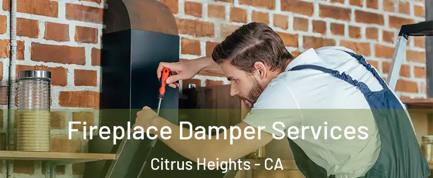  Fireplace Damper Services Citrus Heights - CA