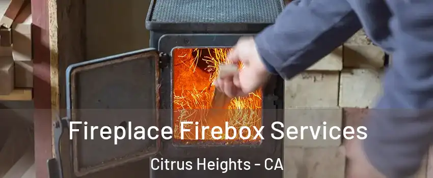  Fireplace Firebox Services Citrus Heights - CA
