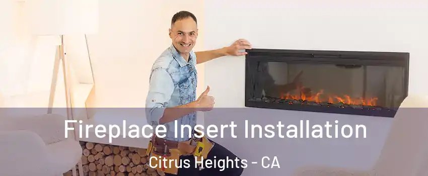  Fireplace Insert Installation Citrus Heights - CA