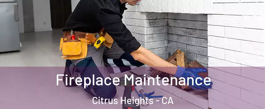  Fireplace Maintenance Citrus Heights - CA