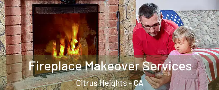  Fireplace Makeover Services Citrus Heights - CA