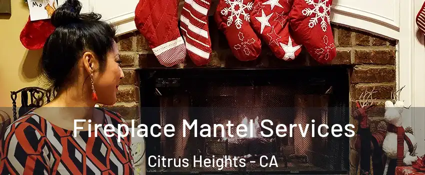  Fireplace Mantel Services Citrus Heights - CA