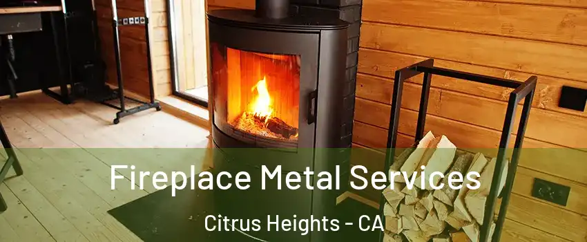 Fireplace Metal Services Citrus Heights - CA