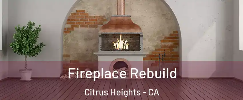  Fireplace Rebuild Citrus Heights - CA