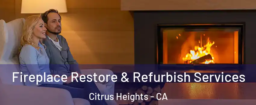  Fireplace Restore & Refurbish Services Citrus Heights - CA