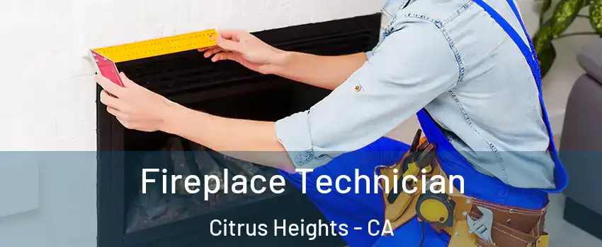 Fireplace Technician Citrus Heights - CA