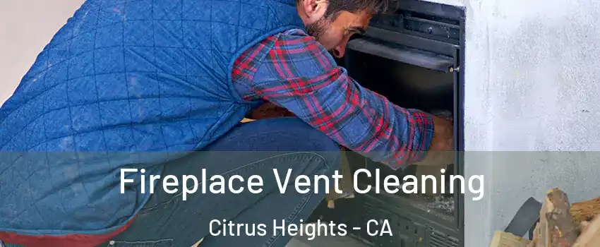  Fireplace Vent Cleaning Citrus Heights - CA