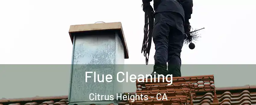  Flue Cleaning Citrus Heights - CA