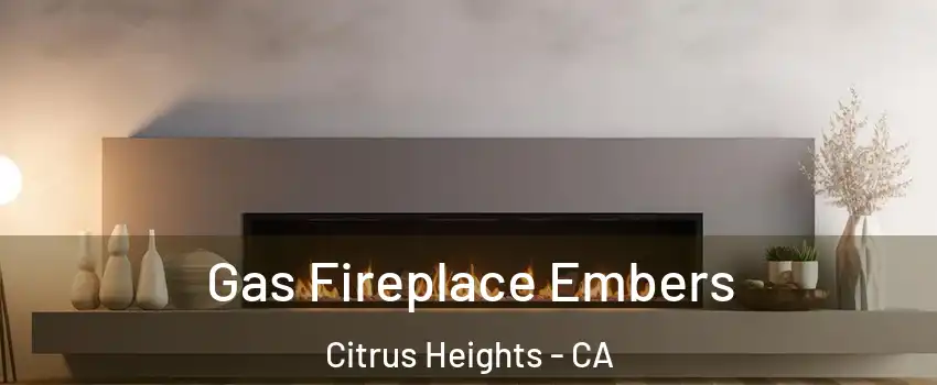  Gas Fireplace Embers Citrus Heights - CA