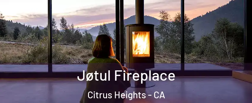  Jøtul Fireplace Citrus Heights - CA