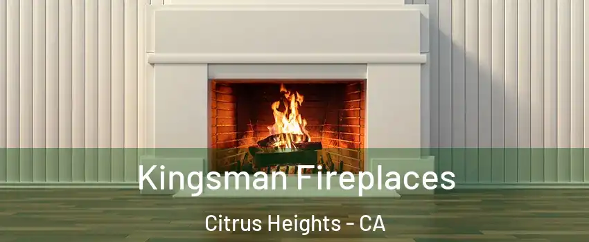  Kingsman Fireplaces Citrus Heights - CA