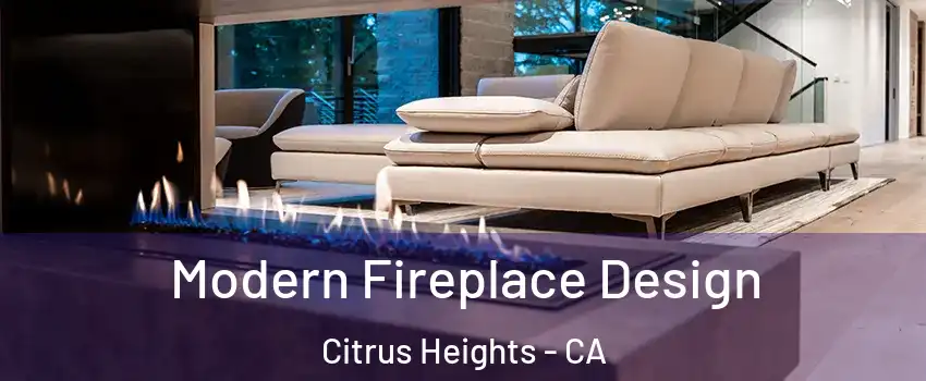  Modern Fireplace Design Citrus Heights - CA