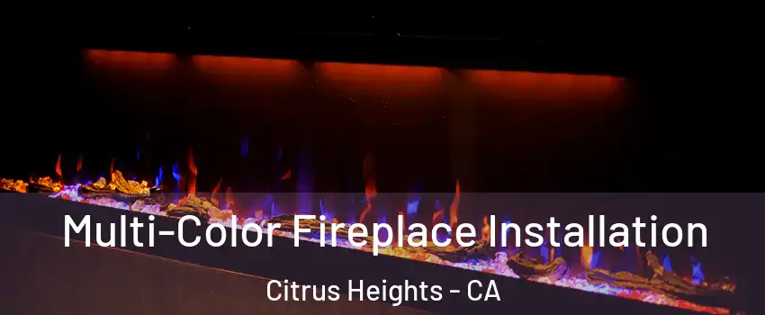  Multi-Color Fireplace Installation Citrus Heights - CA