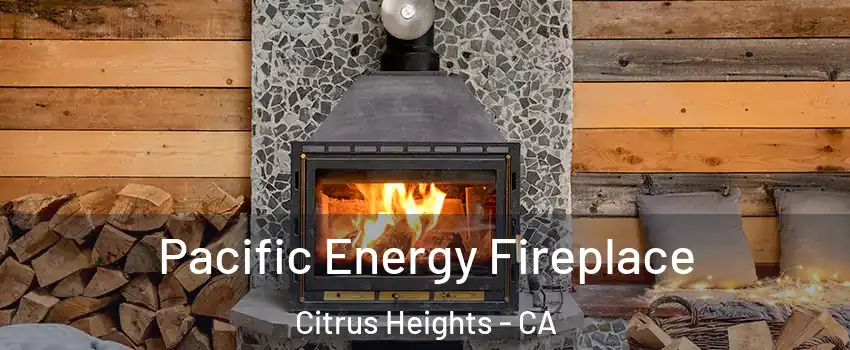  Pacific Energy Fireplace Citrus Heights - CA