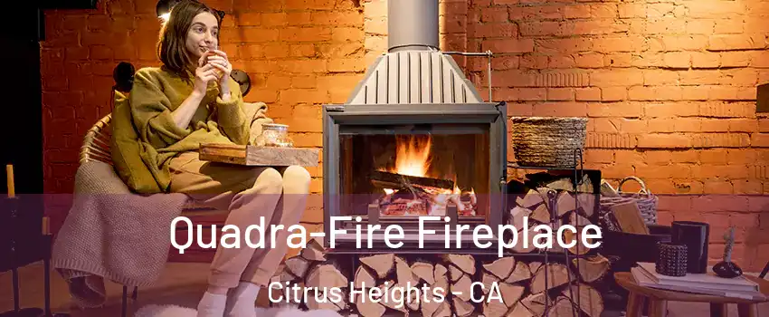  Quadra-Fire Fireplace Citrus Heights - CA
