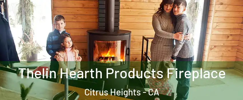  Thelin Hearth Products Fireplace Citrus Heights - CA