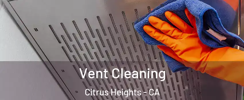  Vent Cleaning Citrus Heights - CA