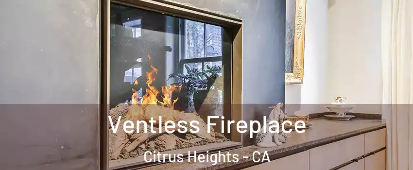  Ventless Fireplace Citrus Heights - CA
